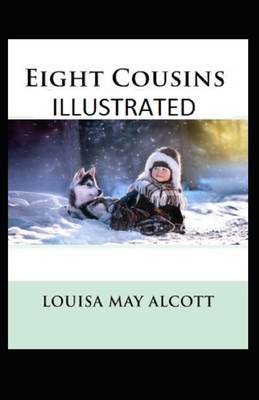 Eight Cousins Illustrated by Louisa May Alcott