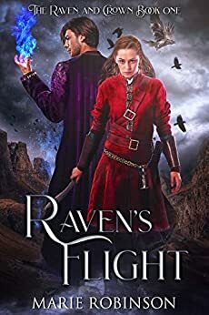 Raven's Flight (The Raven and Crown #1) by Marie Robinson