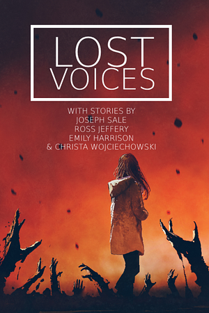 Lost Voices by Emily Harrison, Ross Jeffery, Joseph Sale, Christa Wojciechowski