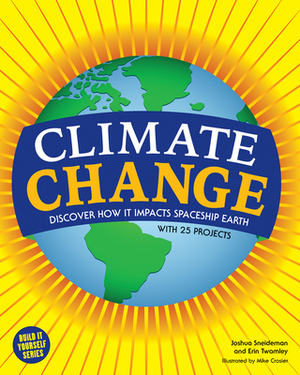Climate Change: Discover How It Impacts Spaceship Earth by Erin Twamley, Joshua Sneideman