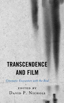 Transcendence and Film: Cinematic Encounters with the Real by 