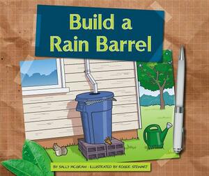 Build a Rain Barrel by Sally McGraw