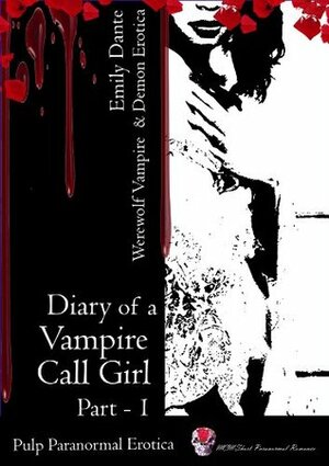 Diary of a Vampire Call Girl - Part 1 by Emily Dante | The StoryGraph