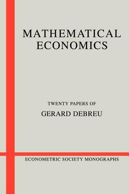 Mathematical Economics: Twenty Papers of Gerard Debreu by Gerard Debreu