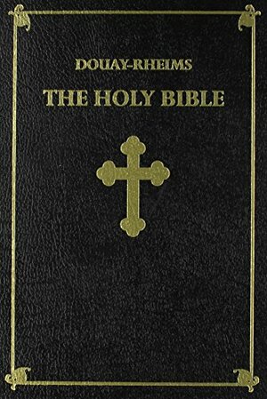 The Holy Bible: Douay-Rheims Version by Anonymous