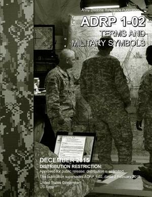 Army Doctrine Reference Publication ADRP 1-02 Terms and Military Symbols December 2015 by United States Government Us Army