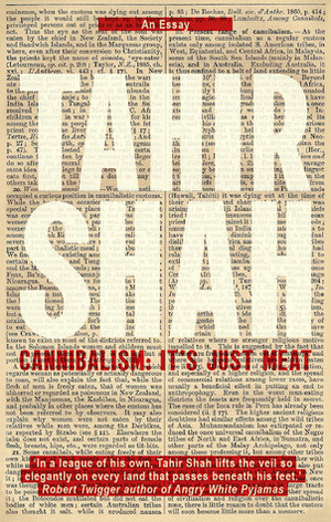 Cannibalism: It's Just Meat (Tahir Shah Essays) by Tahir Shah