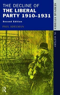 The Decline of the Liberal Party 1910-1931 by Paul Adelman