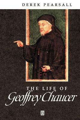 The Life of Geoffrey Chaucer: A Critical Biography by Derek Pearsall