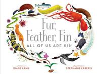 Fur, Feather, Fin--All of Us Are Kin by Diane Lang