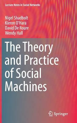 The Theory and Practice of Social Machines by David de Roure, Nigel Shadbolt, Kieron O'Hara