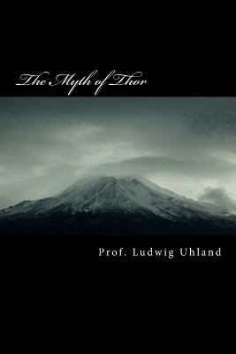 The Myth of Thor: according to Norse sources by Ludwig Uhland