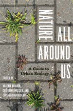 Nature All Around Us: A Guide to Urban Ecology by Luc-Alain Giraldeau, Christian Messier, Beatrix Beisner