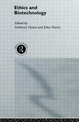 Ethics and Biotechnology by Anthony Dyson, John Harris
