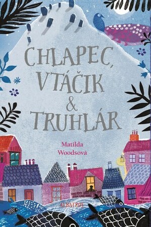 Chlapec, vtáčik a truhlár by Matilda Woods