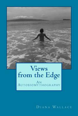 Views from the Edge: An Autobiomythography by Diana Wallace