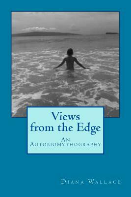 Views from the Edge: An Autobiomythography by Diana Wallace