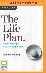 The Life Plan: Simple Strategies for a Meaningful Life by Shannah Kennedy