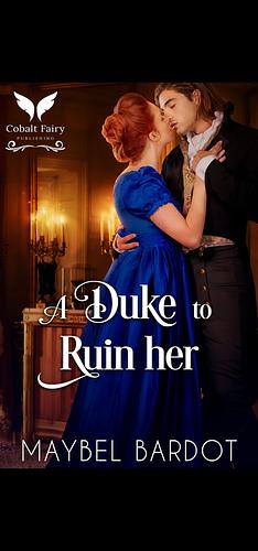 A duke to ruin her by Maybel Bardot