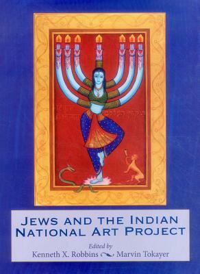 Jews and the Indian National Art Project by Kenneth X. Robbins, Rabbi Marvin Tokayer