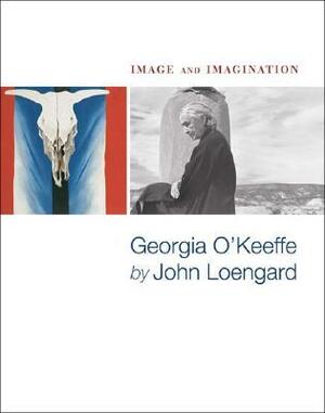 Image and Imagination: Georgia O'keeffe by John Loengard by Georgia O'Keeffe