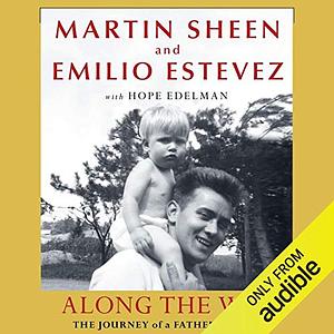 Along the Way: The Journey of a Father and Son by Emilio Estevez, Martin Sheen