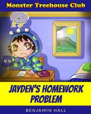 Monster Tree House Club: Jayden's Homework Problem by Benjamin Hall
