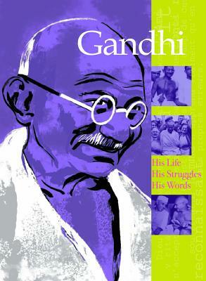 Gandhi: His Life, His Struggles, His Words by Élisabeth de Lambilly