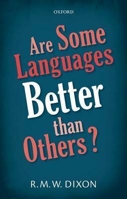 Are Some Languages Better Than Others? by R.M.W. Dixon