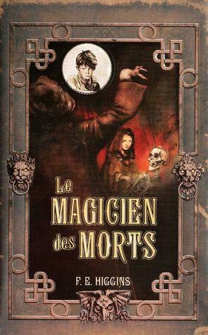 Le magicien des morts by F.E. Higgins