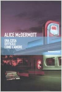 Una cosa difficile come l'amore by Alice McDermott