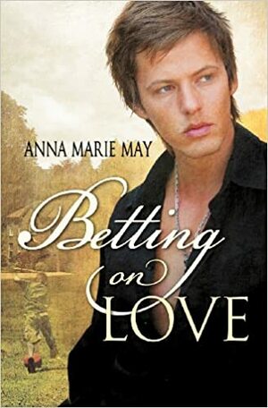 Betting on Love by Anna Marie May