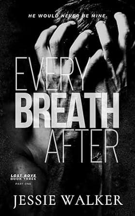 Every Breath After: Part 1 by Jessie Walker