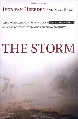 The Storm: What Went Wrong and why During Hurricane Katrina : the Inside Story from One Louisiana Scientist, Volume 36 by Ivor Ll Van Heerden, Mike Bryan