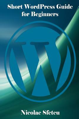 Short WordPress Guide for Beginners by Nicolae Sfetcu