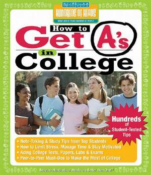 How to Get A's in College: Hundreds of Student-Tested Tips by 