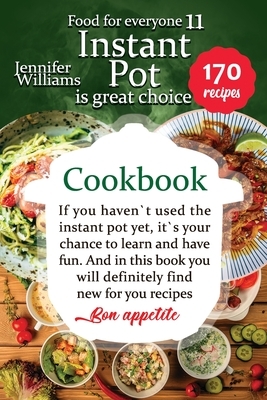 Instant Pot is great choice. &#1057;ookbook: If you haven't used the instant pot yet, it's your chance to learn and have fun. And in this book you wil by Jennifer Williams