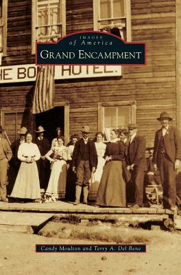 Grand Encampment by Terry A. Del Bene, Candy Moulton