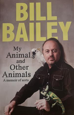 My Animals, and Other Animals by Bill Bailey