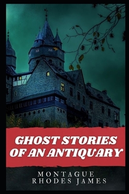 Ghost Stories of an Antiquary Illustrated by M.R. James