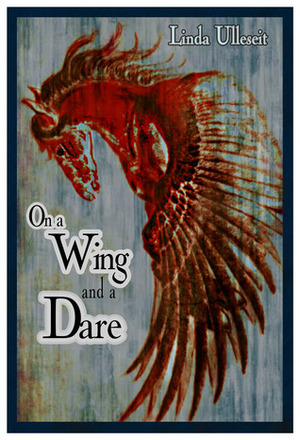 On a Wing and a Dare by Linda Ulleseit
