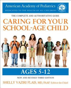 Caring for Your School-Age Child, 3rd Edition: Ages 5-12 by Shelly Vaziri Flais, American Academy of Pediatrics