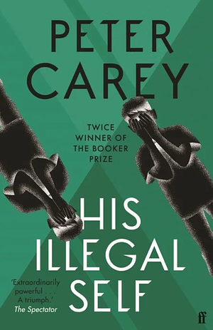 His Illegal Self by Peter Carey