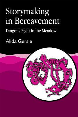 Storymaking in Bereavement: Dragons Fight in the Meadow by Alida Gersie