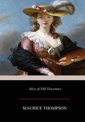 Alice of Old Vincennes by Maurice Thompson