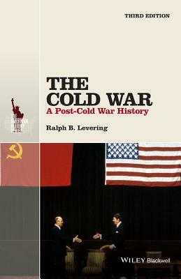 The Cold War: A Post-Cold War History by Ralph B. Levering