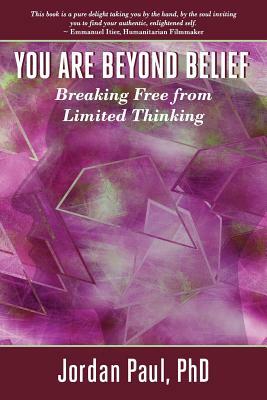 You Are Beyond Belief: Breaking Free from Limited Thinking by Jordan Paul