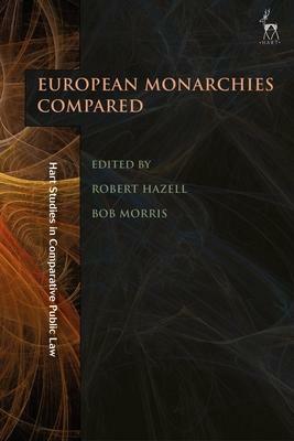 The Role of Monarchy in Modern Democracy: European Monarchies Compared by Robert Hazell, Bob Morris