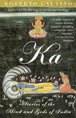 Ka: Stories of the Mind and Gods of India by Roberto Calasso