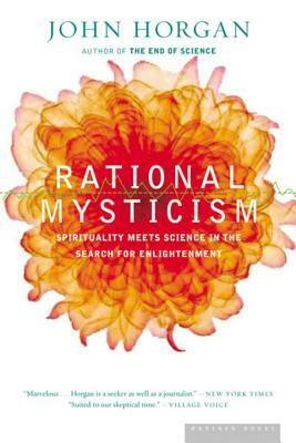 Rational Mysticism: Dispatches from the Border Between Science and Spirituality by John Horgan